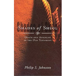 Shades of Sheol: Death And Afterlife In The Old Testament