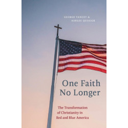 One Faith No Longer: The Transformation of Christianity in Red and Blue America