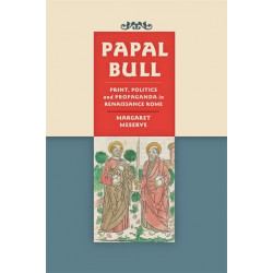 Papal Bull: Print, Politics, and Propaganda in Renaissance Rome