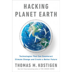 Hacking Planet Earth: Technologies That Can Counteract Climate Change and Create a Better Future