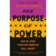The Purpose of Power: How We Come Together When We Fall Apart