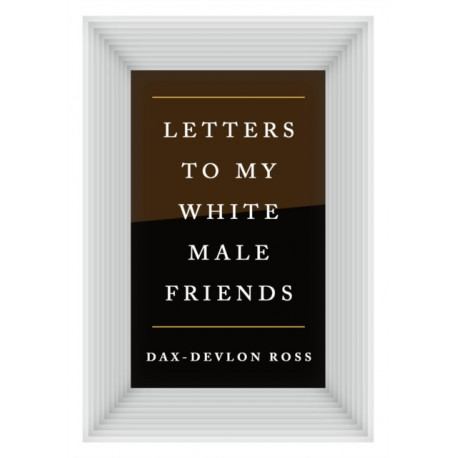 Letters to My White Male Friends