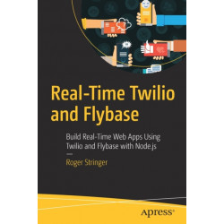 Real-Time Twilio and Flybase: Build Real-Time Web Apps Using Twilio and Flybase with Node.js