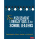 Ten Assessment Literacy Goals for School Leaders