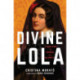Divine Lola: A True Story of Scandal and Celebrity