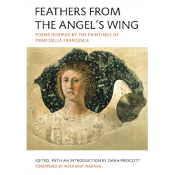 Feathers from the Angel's Wing: Poems Inspired by the Paintings of Piero della Francesca