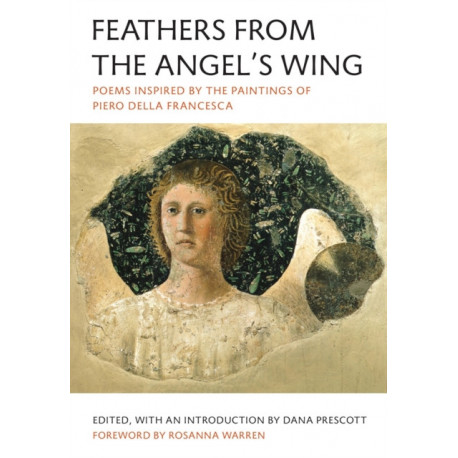 Feathers from the Angel's Wing: Poems Inspired by the Paintings of Piero della Francesca