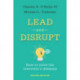 Lead and Disrupt: How to Solve the Innovator's Dilemma, Second Edition