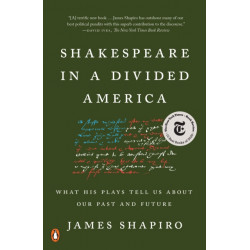 Shakespeare in a Divided America: What His Plays Tell Us About Our Past and Future