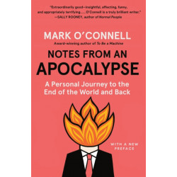 Notes from an Apocalypse: A Personal Journey to the End of the World and Back