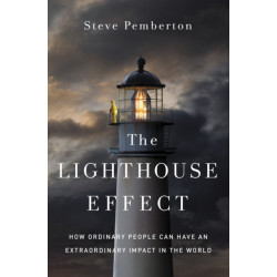 The Lighthouse Effect: How Ordinary People Can Have an Extraordinary Impact in the World