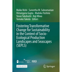 Fostering Transformative Change for Sustainability in the Context of Socio-Ecological Production Landscapes and Seascapes (SEPLS)
