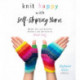 Knit Happy with Self-Striping Yarn: Bright, Fun and Colorful Sweaters and Accessories Made Easy