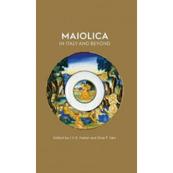 Maiolica in Italy and Beyond: Papers of a symposium held at Oxford in celebration of Timothy Wilson's Catalogue of Maiolica in the Ashmolean Museum