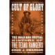Cult of Glory: The Bold and Brutal History of the Texas Rangers