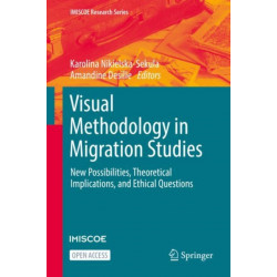 Visual Methodology in Migration Studies: New Possibilities, Theoretical Implications, and Ethical Questions