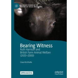 Bearing Witness: Ruth Harrison and British Farm Animal Welfare (1920–2000)