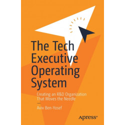 The Tech Executive Operating System: Creating an R&D Organization That Moves the Needle