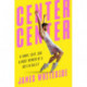 Center Center: A Funny, Sexy, Sad, Almost-Memoir of a Boy in Ballet