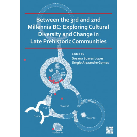 Between the 3rd and 2nd Millennia BC: Exploring Cultural Diversity and Change in Late Prehistoric Communities