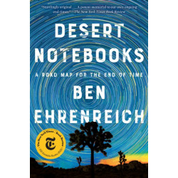 Desert Notebooks: A Road Map for the End of Time