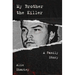 My Brother the Killer: A Family Story