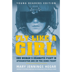 Fly Like a Girl: One Woman's Dramatic Fight in Afghanistan and on the Home Front