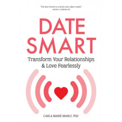 Date Smart: Transform Your Relationships and Love Fearlessly