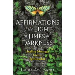Affirmations of the Light in Times of Darkness: Healing Messages from a Spiritwalker