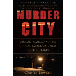 Murder City: Ciudad Juarez and the Global Economy's New Killing Fields