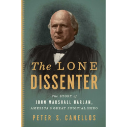 The Great Dissenter: The Story of John Marshall Harlan, America's Judicial Hero