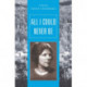 All I Could Never Be: A Novel