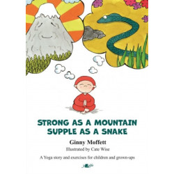 Strong as a Mountain, Supple as a Snake: A Yoga story and exercises for children and grown-ups
