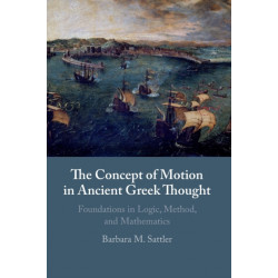 The Concept of Motion in Ancient Greek Thought: Foundations in Logic, Method, and Mathematics