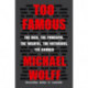 Too Famous: The Rich, the Powerful, the Wishful, the Notorious, the Damned