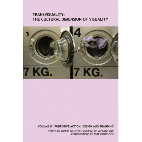 TransVisuality: The Cultural Dimension of Visuality (Volume 3): Purposive Action: Design and Branding