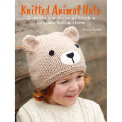 Knitted Animal Hats: 35 Designs from the Animal Kingdom for Babies, Kids, and Teens