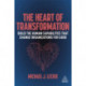 The Heart of Transformation: Build the Human Capabilities that Change Organizations for Good