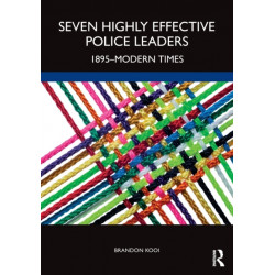 Seven Highly Effective Police Leaders: 1895-Modern Times