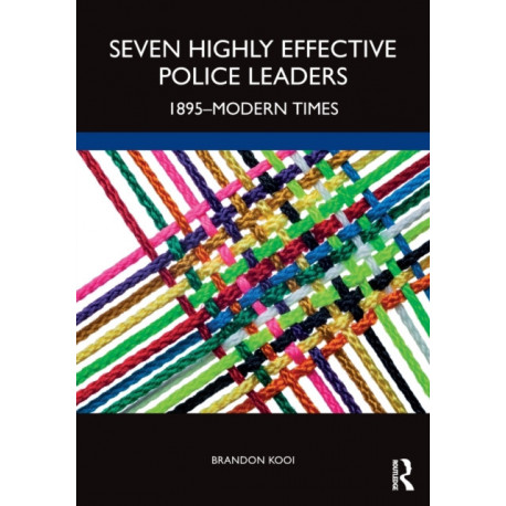 Seven Highly Effective Police Leaders: 1895-Modern Times
