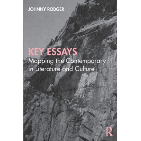Key Essays: Mapping the Contemporary in Literature and Culture