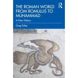The Roman World from Romulus to Muhammad: A New History