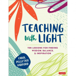 Teaching With Light: Ten Lessons for Finding Wisdom, Balance, and Inspiration