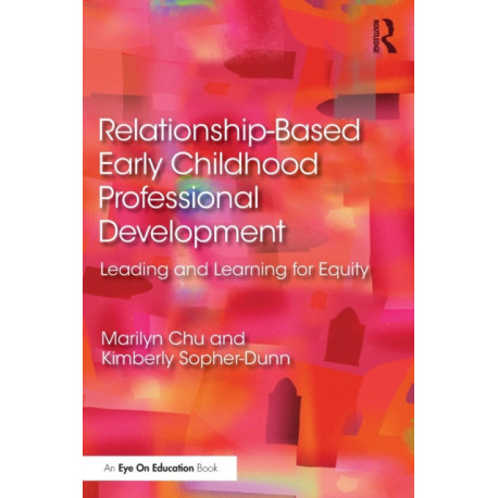 Relationship-Based Early Childhood Professional Development: Leading and Learning for Equity