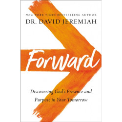 Forward: Discovering God’s Presence and Purpose in Your Tomorrow