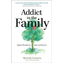 Addict in the Family: Support Through Loss, Hope, and Recovery