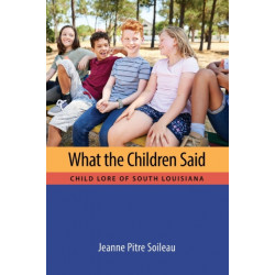 What the Children Said: Child Lore of South Louisiana