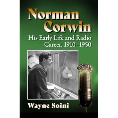 Norman Corwin: His Early Life and Radio Career, 1910-1950