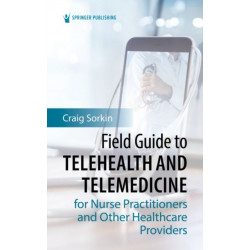 Field Guide to Telehealth and Telemedicine for Nurse Practitioners and Other Healthcare Providers