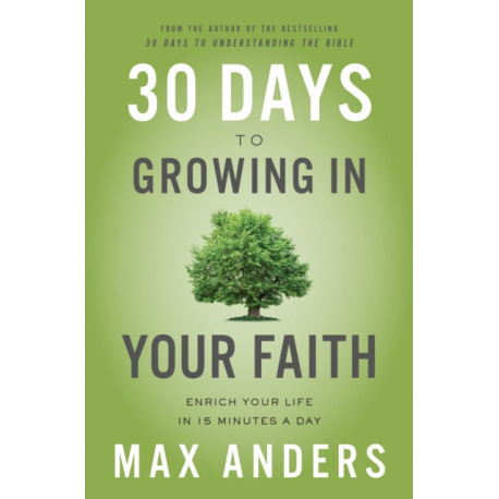 30 Days to Growing in Your Faith: Enrich Your Life in 15 Minutes a Day